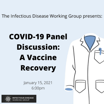 Poster of event details reading "The Infectious Disease Working Group presents: COVID-19 Panel Discussion: A Vaccine Recovery. January 15th, 2021. 6:00 pm" with a cartoon lab coat beside the text.