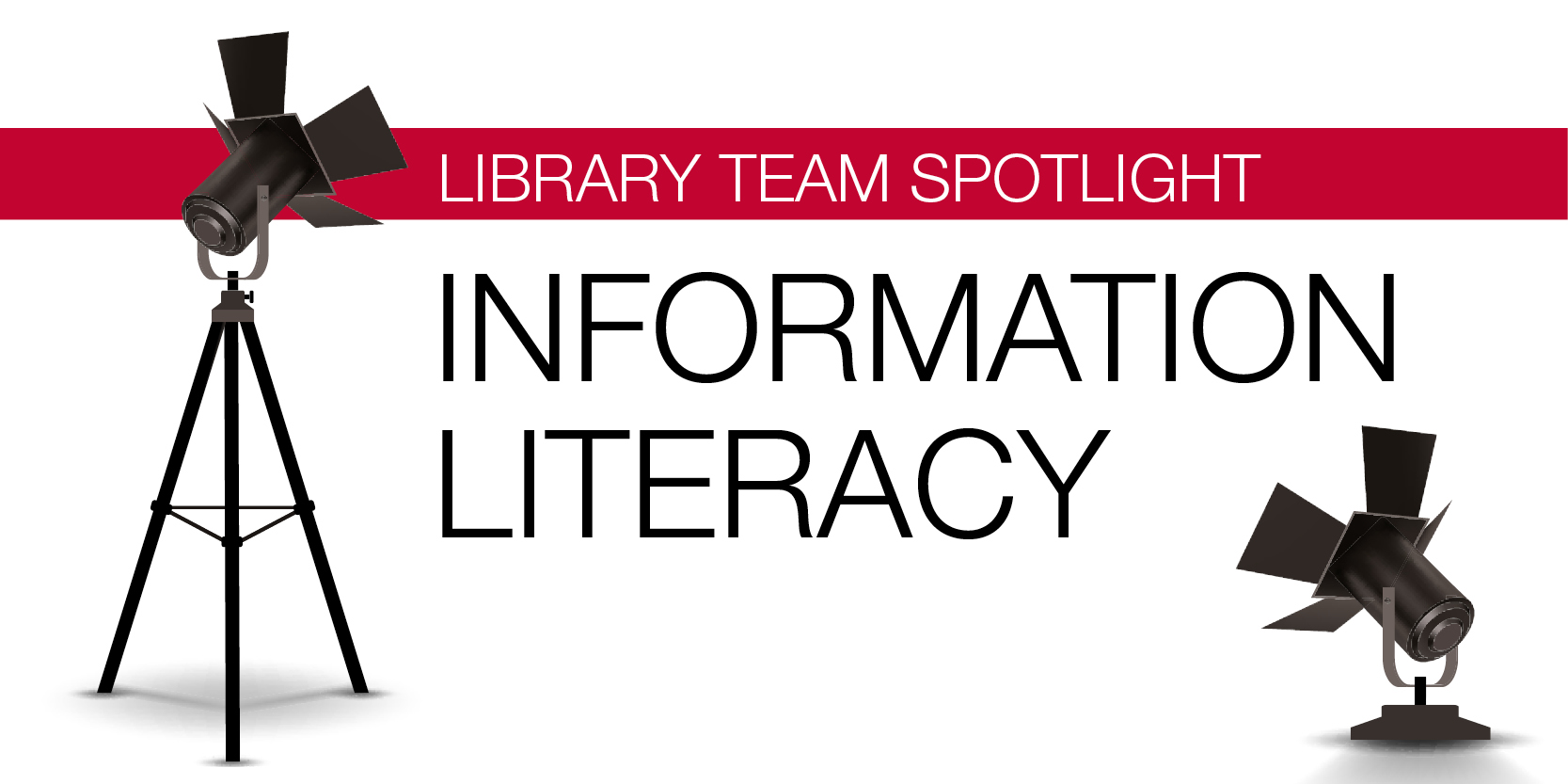 Graphic of one light on a tripod and another light on a stand. The text reads, "Library Team Spotlight. Information Literacy."