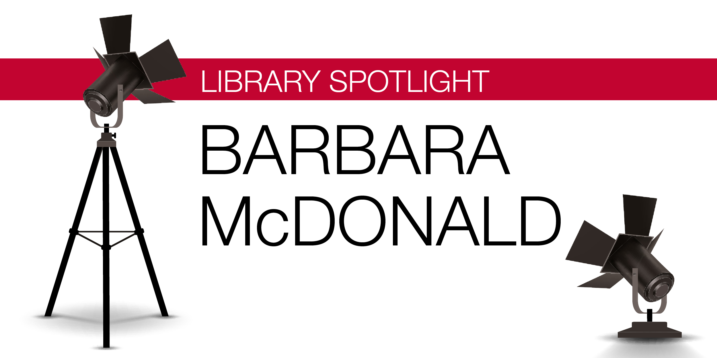 Graphic of two spotlights directed towards text that reads "LIBRARY SPOTLIGHT. BARBARA MCDONALD."