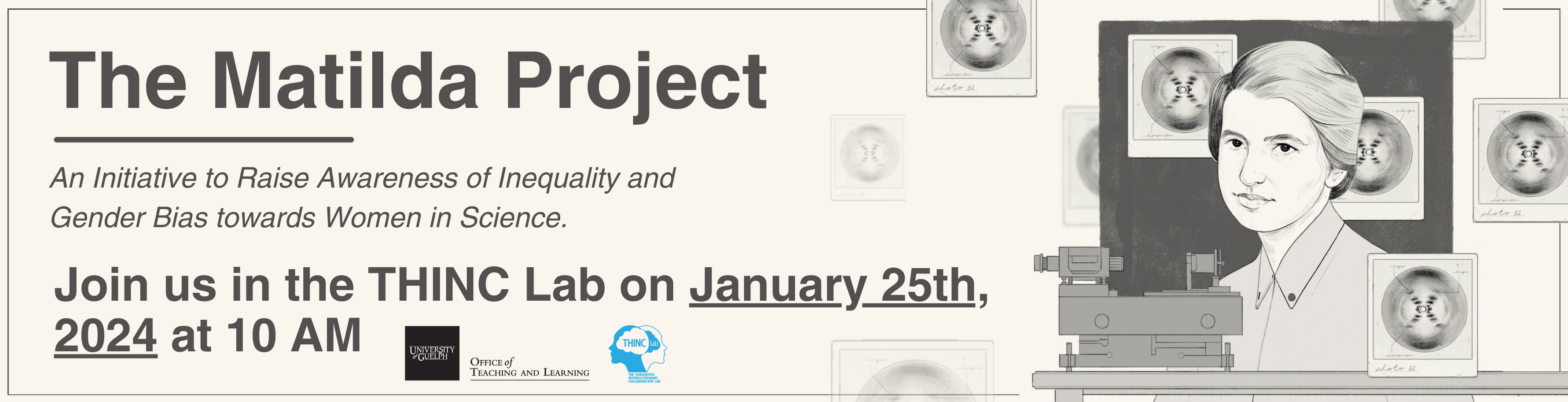 The Matilda Project - An Initiative to Raise Awareness of Inequality and Gender Bias towards Women in Science. Join us in the THINC Lab on January 25th, 2024 at 10 AM