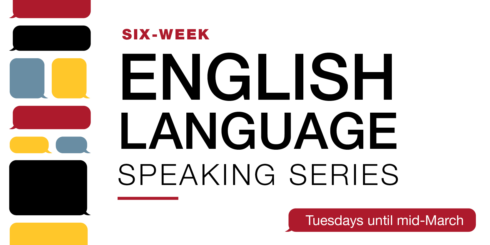A collection of yellow, red, black, and blue speech bubbles are on the left hand side of the graphic. Text on the graphic reads six-week English language speaking series, Tuesdays until mid-March.