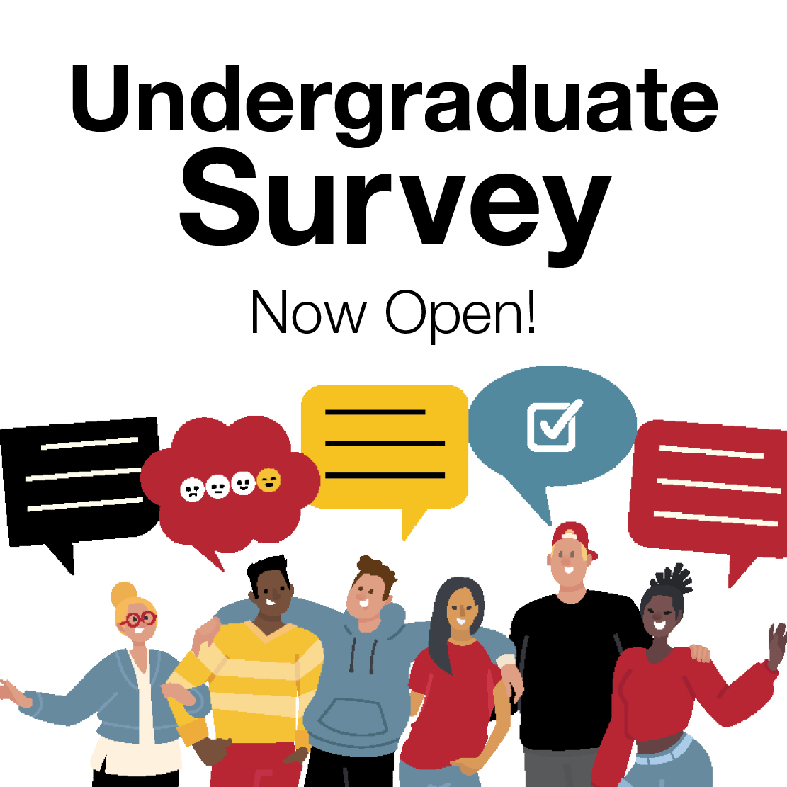 The text on this graphic reads "Undergraduate Survey Now Open!" Below the text are cartoon drawings of students with speech bubbles above their heads.